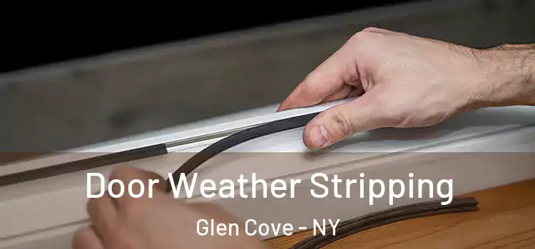 Door Weather Stripping Glen Cove - NY