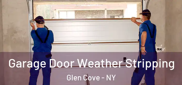  Garage Door Weather Stripping Glen Cove - NY