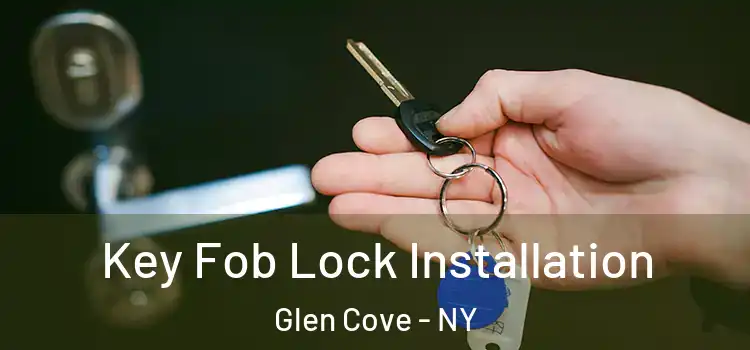 Key Fob Lock Installation Glen Cove - NY